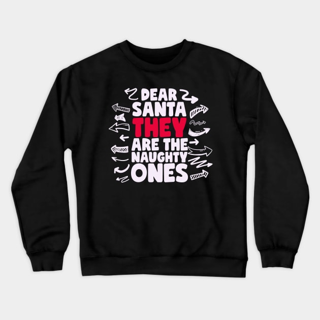 Dear Santa They Are The Naughty Ones Crewneck Sweatshirt by thingsandthings